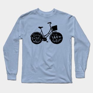 Every Turn of the Wheel is a Revolution Long Sleeve T-Shirt